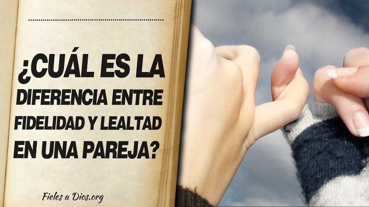diferencia entre fidelidad y lealtad segun la biblia