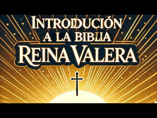 introduccion de la biblia reina valera