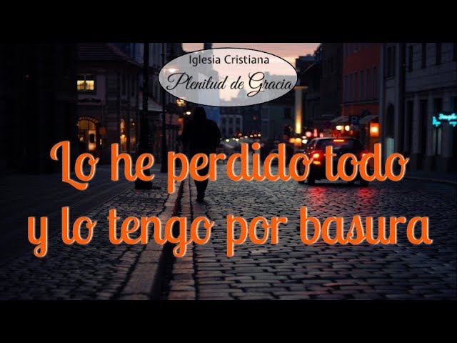 lo he perdido todo y lo tengo por basura