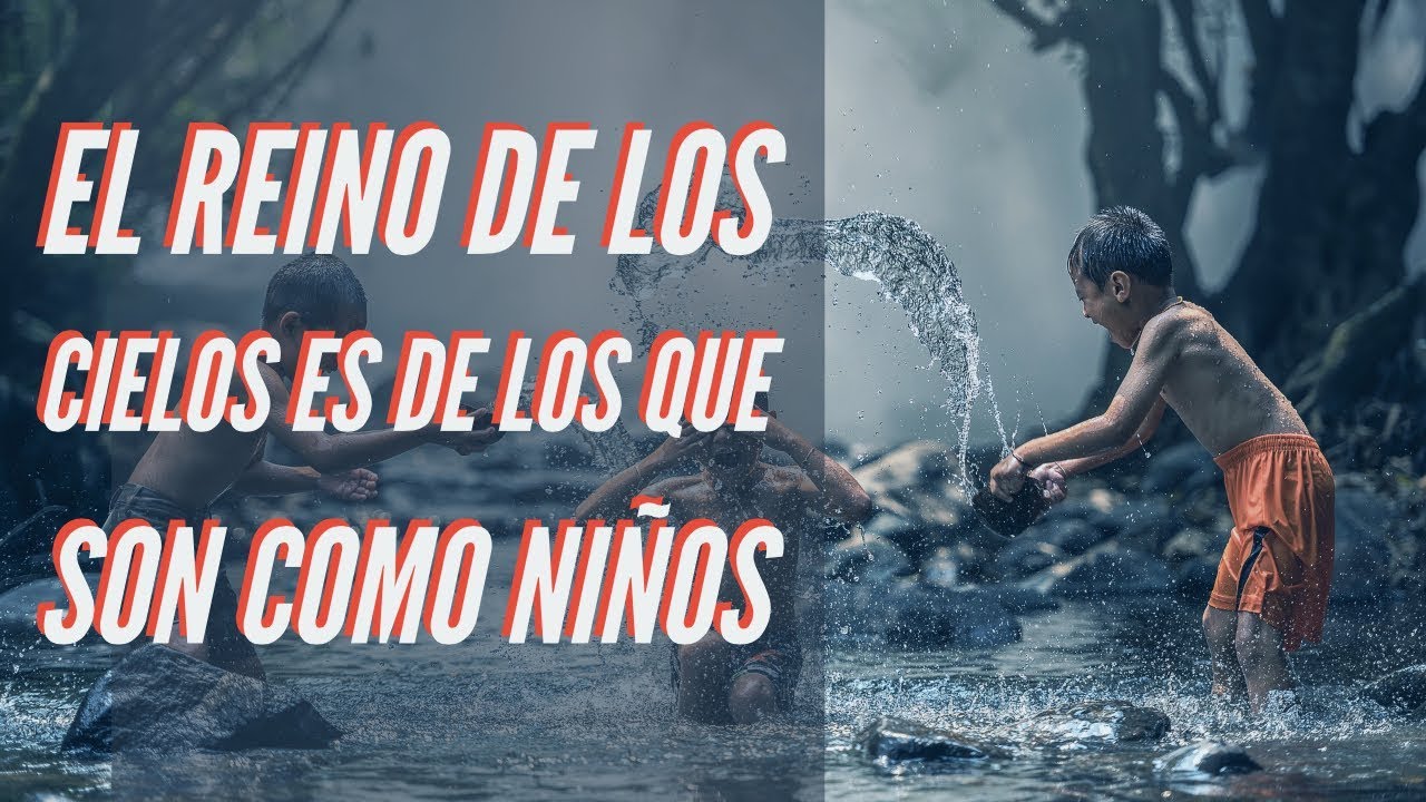 porque el reino de los cielos es de los niños