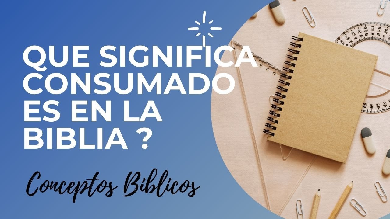 que significa consumado es segun la biblia