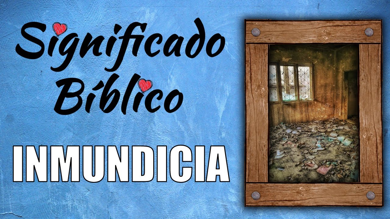que significa inmundicia en la biblia