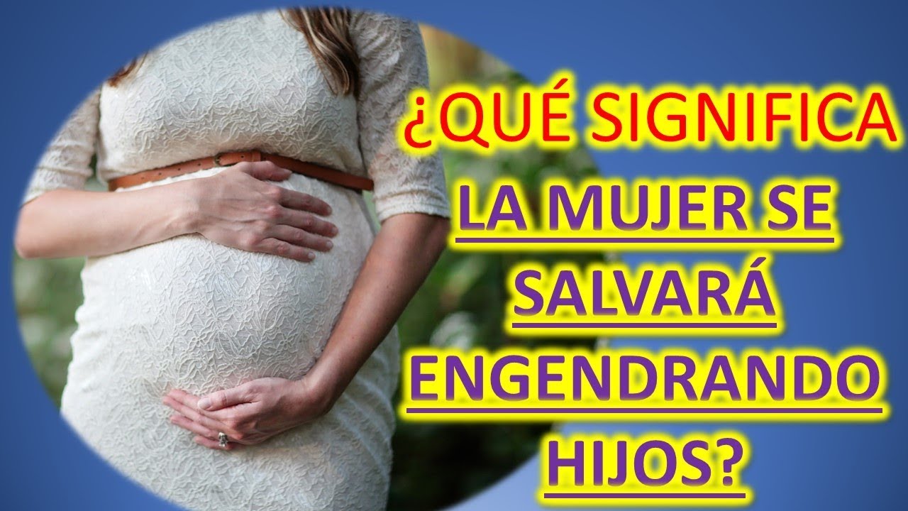 que significa pero se salvara engendrando hijos