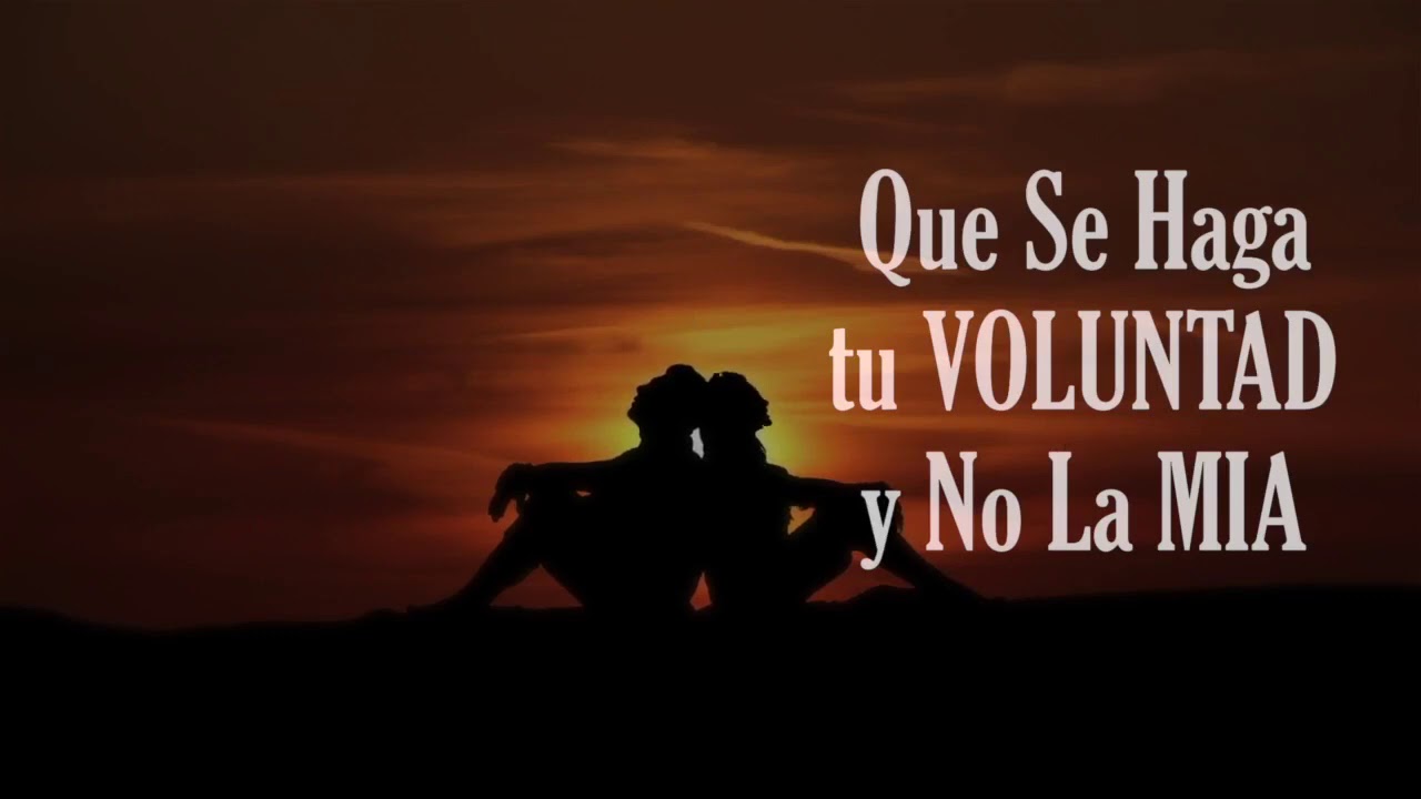 señor que se haga tu voluntad y no la mia