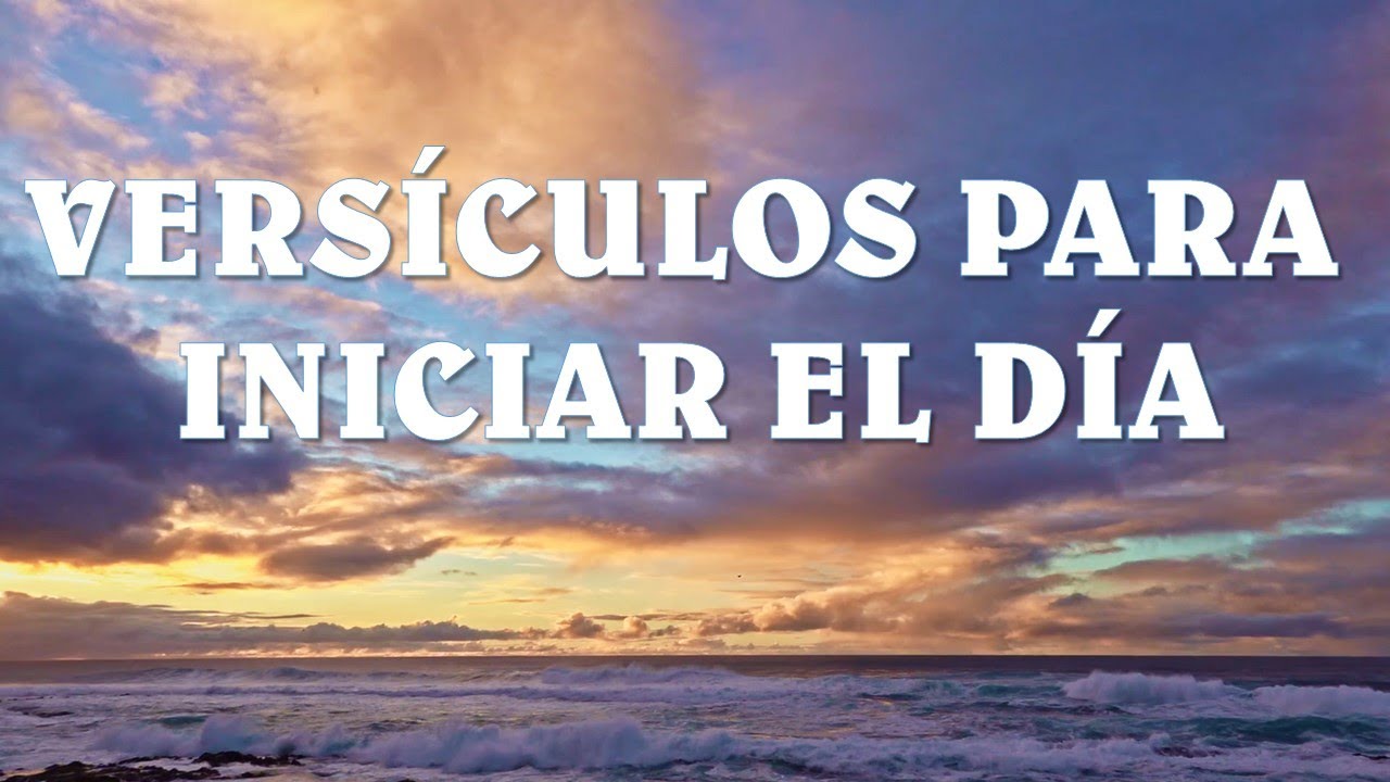 versiculos de la biblia para empezar el dia