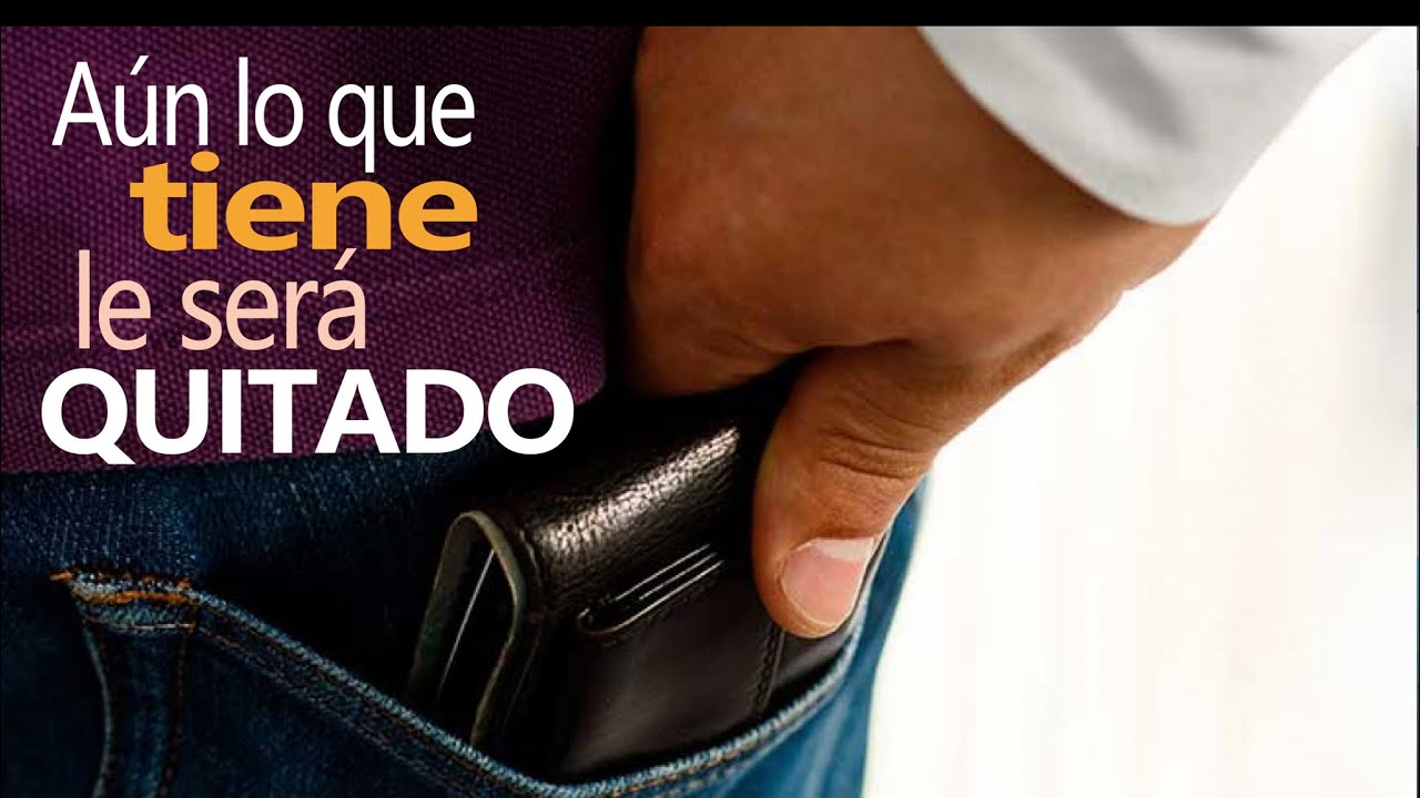 aun lo que tiene le sera quitado