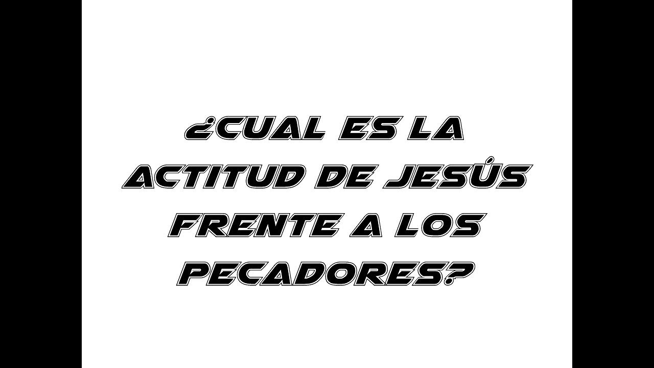 cual era la actitud de jesus ante los pecadores