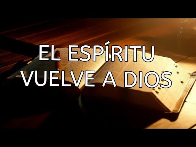 el espiritu es de dios y vuelve a dios